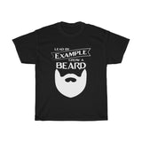 Lead By Example, Grow A Beard T-Shirt [MORE BEARDS, MORE BETTER!]