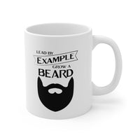 Lead By Example, Grow A Beard Coffee Mug [EVERY SIP SENDS A MESSAGE!]