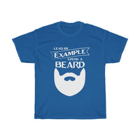 Lead By Example, Grow A Beard T-Shirt [MORE BEARDS, MORE BETTER!]