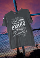 My Amazing Daughter T-Shirt [THE BEARD MEANS ALOT, SHE MEANS MORE!]