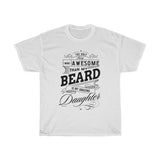 My Amazing Daughter T-Shirt [THE BEARD MEANS ALOT, SHE MEANS MORE!]